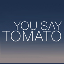 You Say Tomato